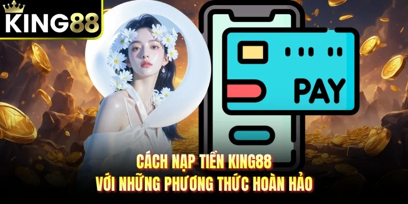 cách nạp tiền King88
