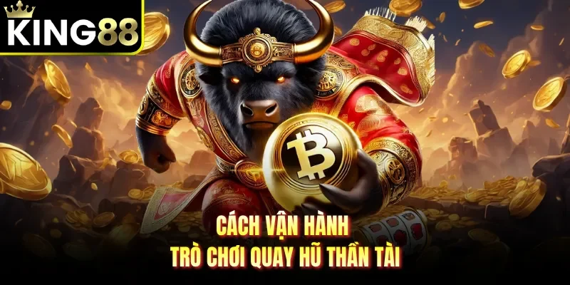 Cách vận hành trò chơi quay hũ thần tài