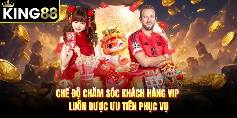 Chế độ chăm sóc khách hàng VIP luôn được ưu tiên phục vụ