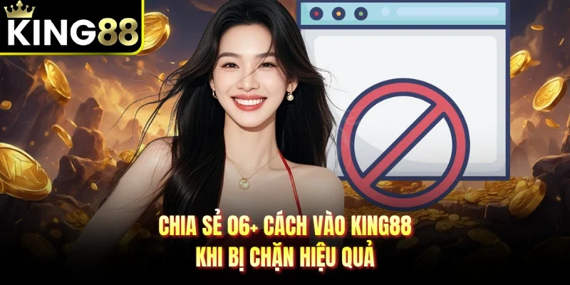 cách vào king88 khi bị chặn
