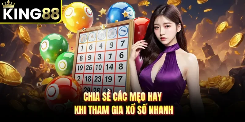 Chia sẻ các mẹo hay khi tham gia xổ số nhanh