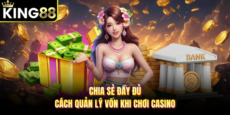 Chia sẻ đầy đủ cách quản lý vốn khi chơi casino