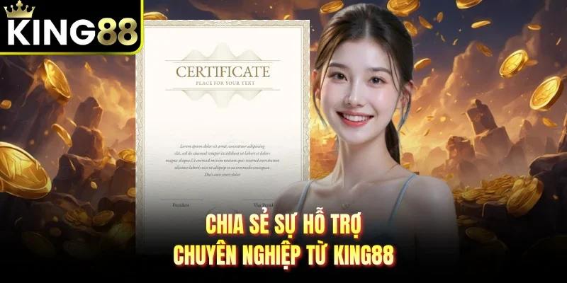 Chia sẻ sự hỗ trợ chuyên nghiệp từ King88