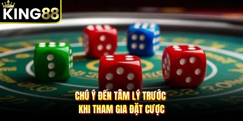 Chú ý đến tâm lý trước khi tham gia đặt cược