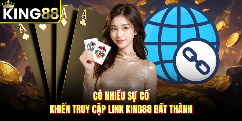 Có nhiều sự cố khiến truy cập link King88 bất thành