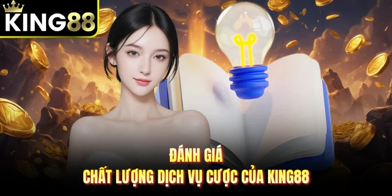 Đánh giá chất lượng dịch vụ cược của King88