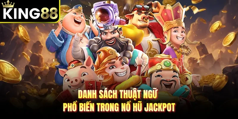 Danh sách thuật ngữ phổ biến trong nổ hũ Jackpot