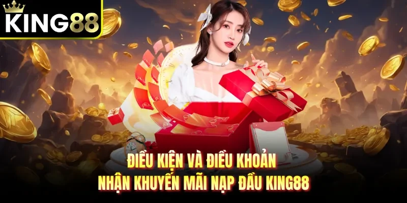 Điều kiện và điều khoản nhận khuyến mãi nạp đầu King88