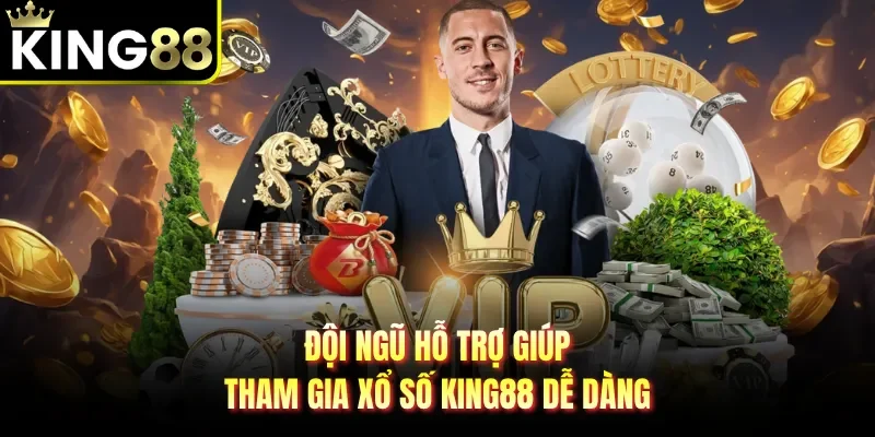 Đội ngũ hỗ trợ giúp tham gia xổ số King88 dễ dàng