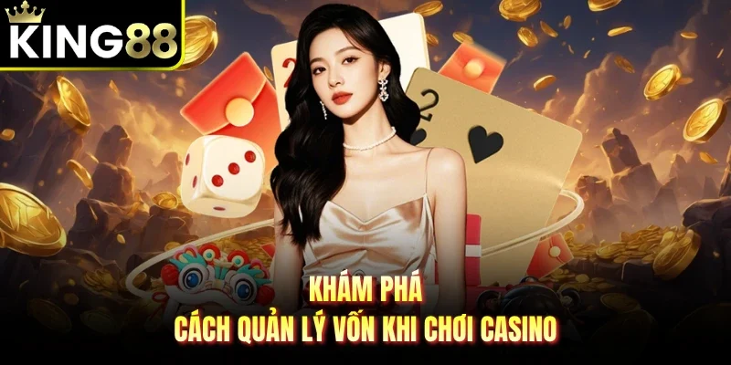 Khám phá cách quản lý vốn khi chơi casino