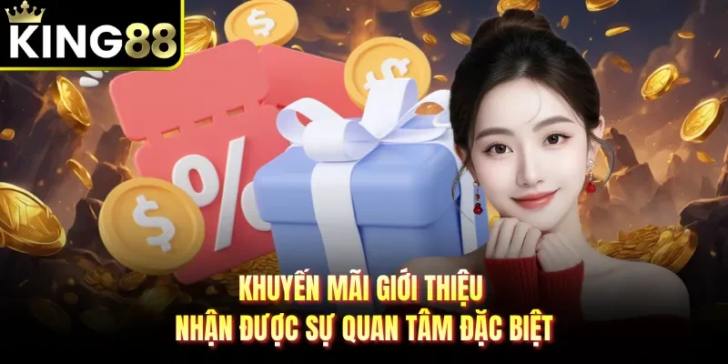 Khuyến mãi giới thiệu nhận được sự quan tâm đặc biệt