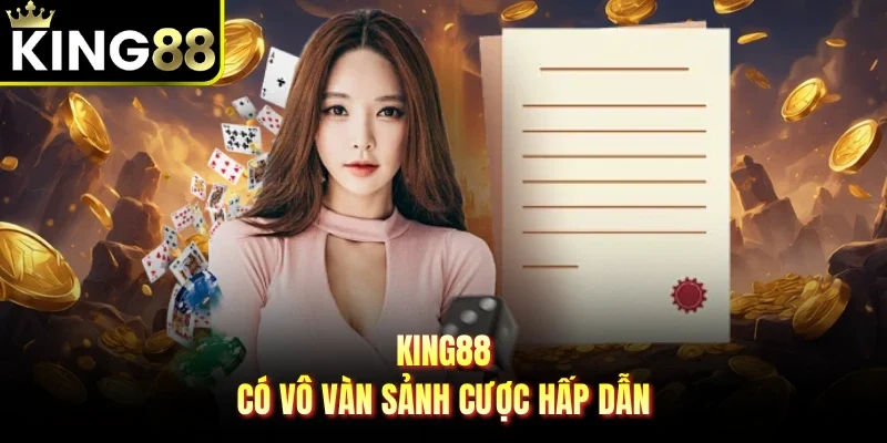 King88 có vô vàn sảnh cược hấp dẫn