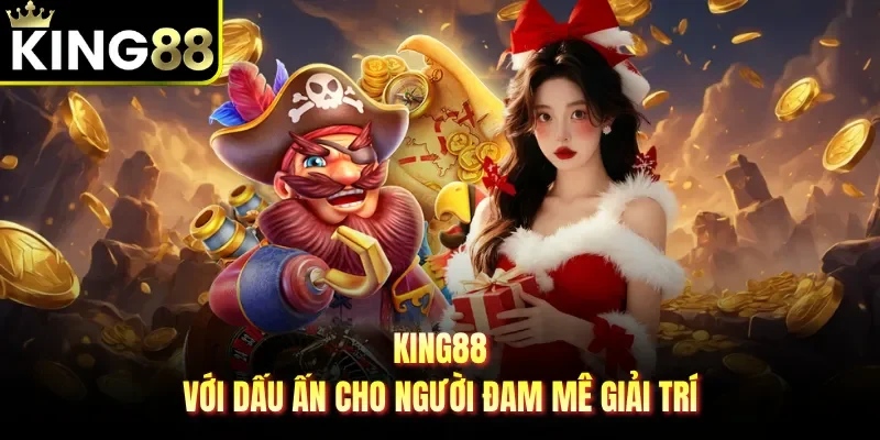 King88 với dấu ấn cho người đam mê giải trí