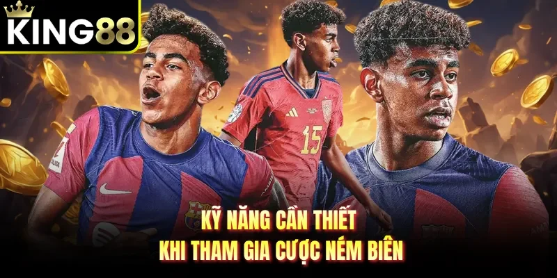 Kỹ năng cần thiết khi tham gia cược ném biên