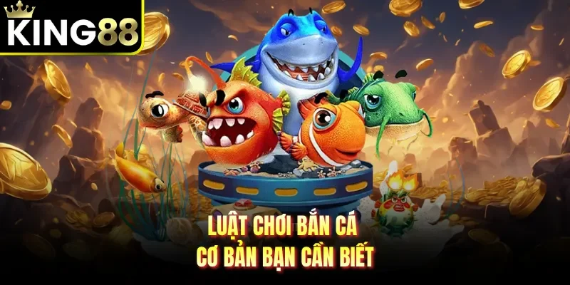 Luật chơi bắn cá cơ bản bạn cần biết 