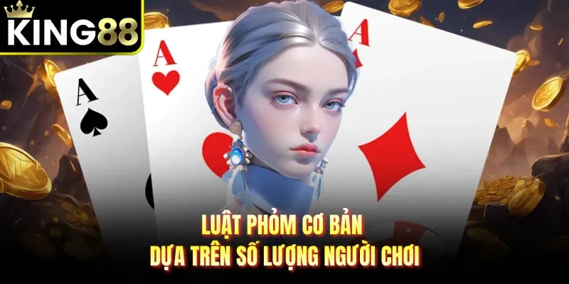 Luật phỏm cơ bản dựa trên số lượng người chơi