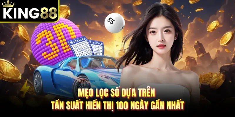 Mẹo lọc số dựa trên tần suất hiển thị 100 ngày gần nhất