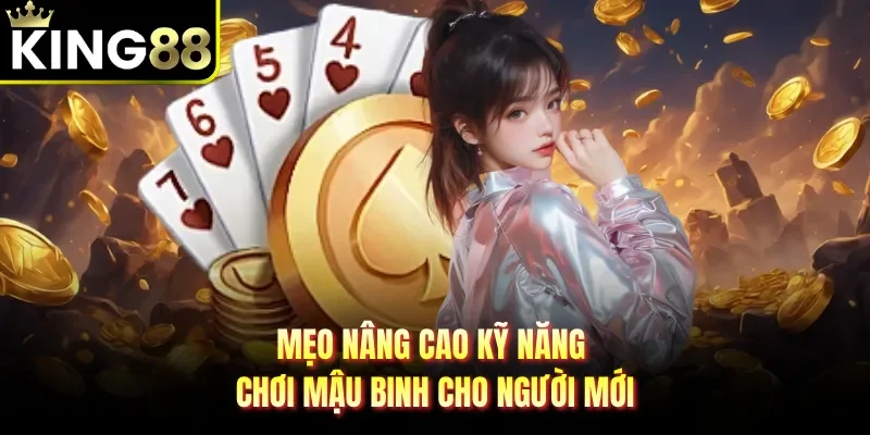 Mẹo nâng cao kỹ năng chơi mậu binh cho người mới