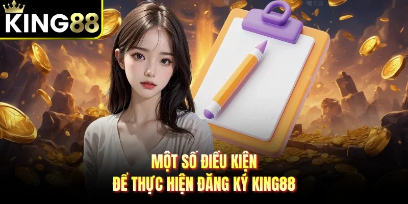 Một số điều kiện để thực hiện đăng ký King88