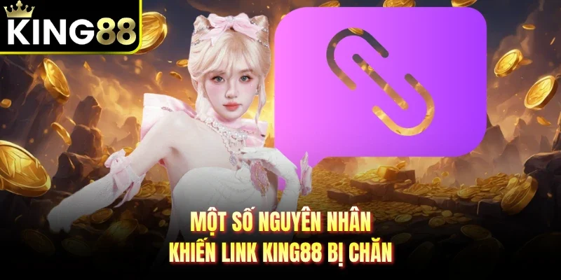 Một số nguyên nhân khiến link King88 bị chăn