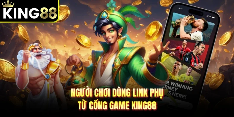 Người chơi dùng link phụ từ cổng game King88