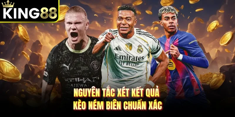 Nguyên tắc xét kết quả kèo ném biên chuẩn xác