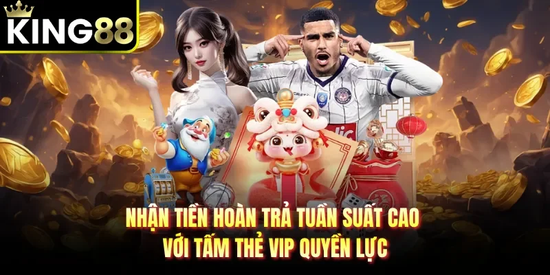Nhận tiền hoàn trả tuần suất cao với tấm thẻ VIP quyền lực