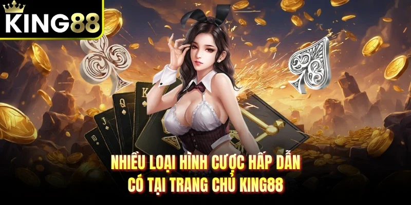 Nhiều loại hình cược hấp dẫn có tại trang chủ King88