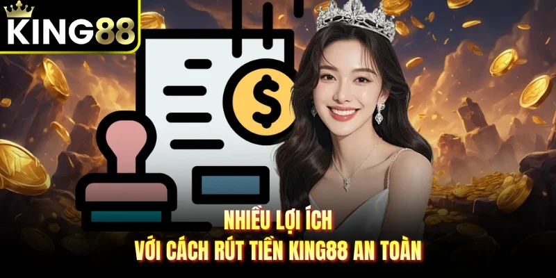 Cách rút tiền King88 với nhiều phương thức an toàn