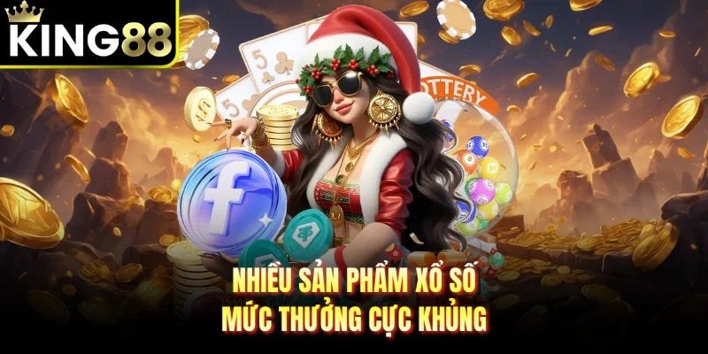 Nhiều sản phẩm xổ số mức thưởng cực khủng