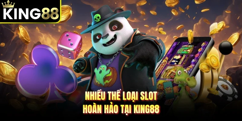 Nhiều thể loại slot hoàn hảo tại King88
