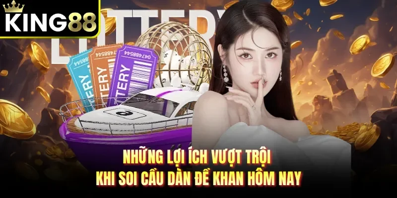 Những lợi ích vượt trội khi soi cầu dàn đề khan hôm nay 