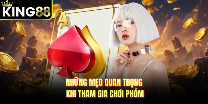 Những mẹo quan trọng khi tham gia chơi phỏm