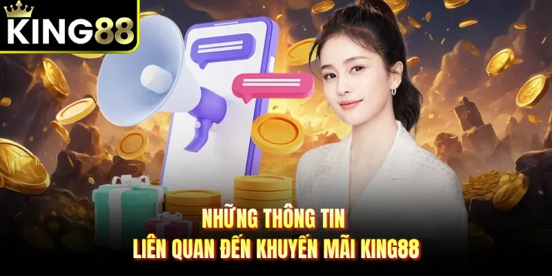 Những thông tin liên quan đến khuyến mãi King88