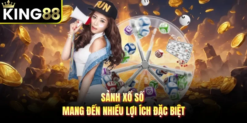 Sảnh xổ số mang đến nhiều lợi ích đặc biệt