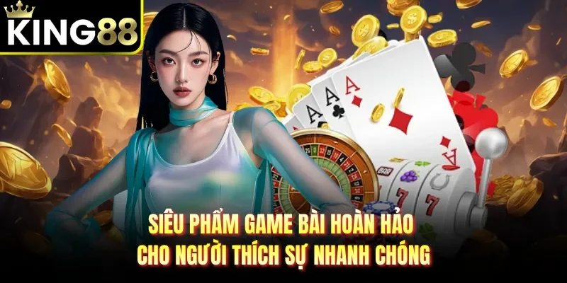 Siêu phẩm game bài hoàn hảo cho người thích sự nhanh chóng