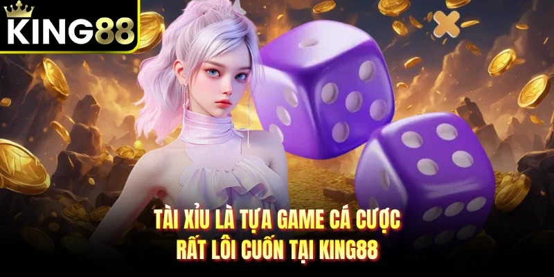 Tài xỉu là tựa game giải trí rất lôi cuốn tại King88