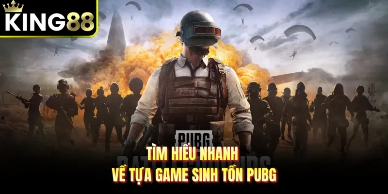 Tìm hiểu nhanh về tựa game sinh tồn PUBG