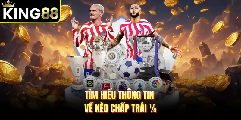 Tìm hiểu thông tin về kèo chấp trái ¼ 