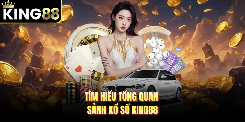 Tìm hiểu tổng quan sảnh xổ số King88