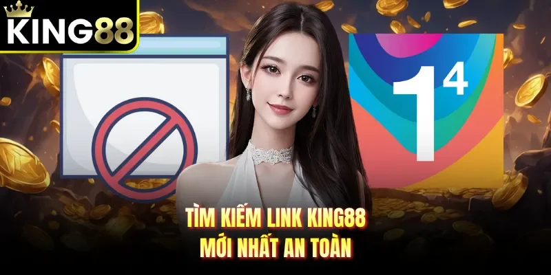 Tìm kiếm link King88 mới nhất an toàn