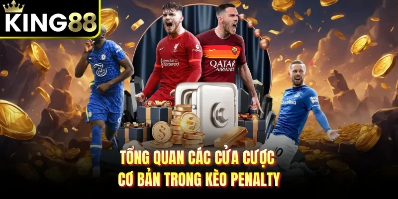 Tổng quan các cửa cược cơ bản trong kèo penalty