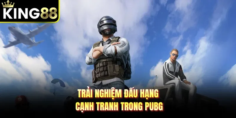 Trải nghiệm đấu hạng cạnh tranh trong PUBG
