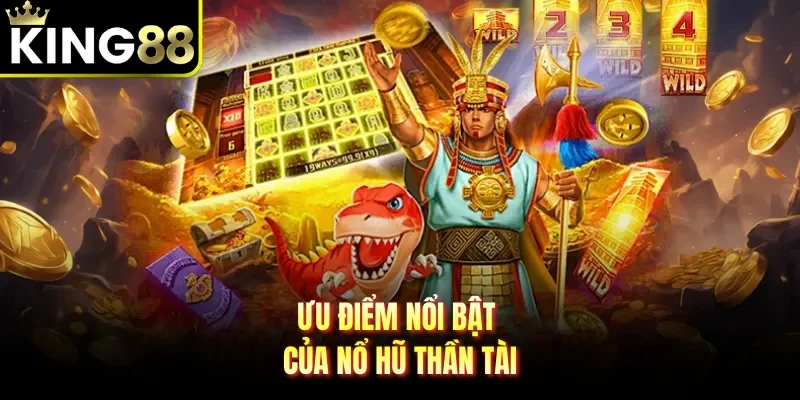 Ưu điểm nổi bật của nổ hũ thần tài 